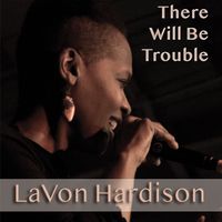 There Will Be Trouble by LaVon Hardison