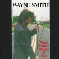Just Doin' What I Do by Wayne Smith