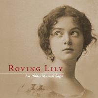 ROVING LILY - An 1860s Musical Saga by Paul Marsteller