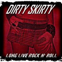 Long Live Rock N' Roll by Dirty Skirty
