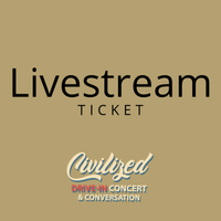 LIVESTREAM - Civilized Concert & Conversation Ticket