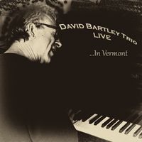 David Bartley Trio Live... In Vermont by David Bartley