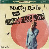 Lower Case Love by Matty Ride