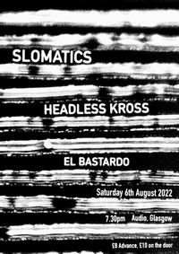Slomatics + Headless Kross + El Bastardo