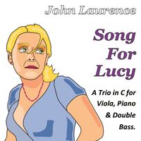 Song For Lucy, a Trio for Viola, Piano & Double Bass by John Laurence
