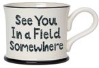 Mug 'See you in a Field somewhere'