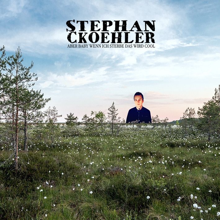 Stephan Ckoehler - Aber Baby wenn ich sterbe das wird cool
