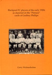 Hardback LE - Blackpool FC players of the 1920s as depicted on the “Pinnace” cards of Godfrey Phillips by Gerry Wolstenholme.