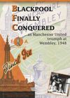 Blackpool Finally Conquered ... as Manchester United triumph at Wembley, 1948