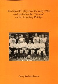 Softback LE - Blackpool FC players of the 1920s as depicted on the “Pinnace” cards of Godfrey Phillips by Gerry Wolstenholme.