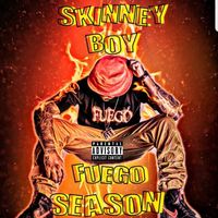 FUEGO SEASON by SKINNEY BOY