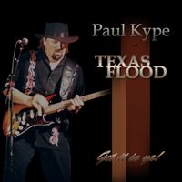 Paul Kype and Texas Flood " Get It In Ya" by Paul Kype and Texas Flood