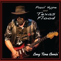 Long Time Comin' by Paul Kype and Texas Flood