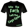 T-Shirt- Who The F#!k Left The Cage Open