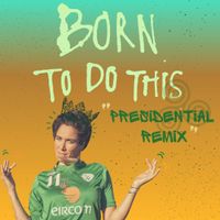 Born To Do This "Presidential Remix"