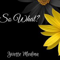 "So What?" by Yvette Medina