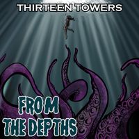 From the Depths by Thirteen Towers