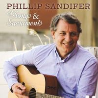 "Of Songs & Sacraments"  by Phillip Sandifer