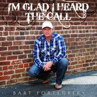 Glad I Heard The Call by Bart Fortenbery
