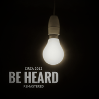 Be Heard - Circa 2012 (Remastered) by CASH L3WIS 