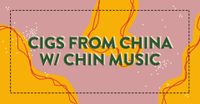 Cigs from China w/Chin Music