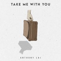Take Me With You by Anthony Lai