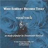 When Someday Becomes Today Vocal Track