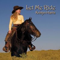 Let Me Ride by Kristyn Harris