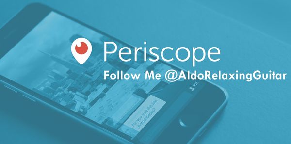 Periscope App For Mobile Phone, Follow Me @AldoRelaxingGuitar