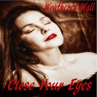 Close Your Eyes by Weathered Wall