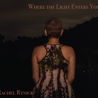Where the Light Enters You by Rachel Rynick