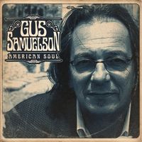I know where to go , if you're gonna love me , Music , texas music , songwriter , americana , blues , r&b , acoustic music , acoustic guitar music , Gus Samuelson "American Soul" $10.00