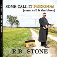 Some Call It Freedom (some call it the blues) by RB STONE