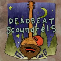 Killin' Time EP by The Deadbeat Scoundrels