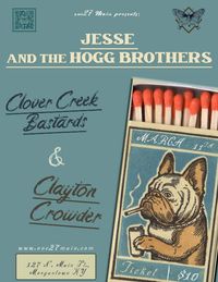 JESSE & THE HOGG BROTHERS /Clover Creek Bastards / Clayton Crowder