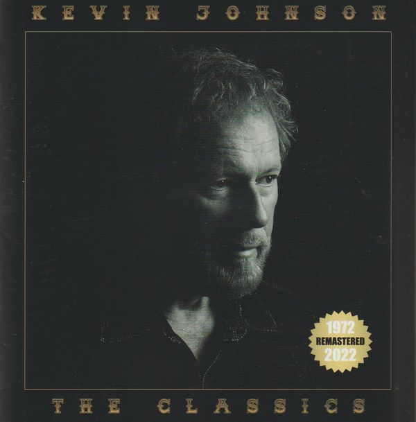 OUT NOW - INCLUDES NEW SINGLE IN ANOTHER TIME, IN ANOTHER PLACE

KEVIN JOHNSON THE CLASSICS 1972-2022 - REMASTERED
