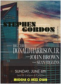 THE STEPHEN GORDON QUARTET Featuring BIG CHIEF DONALD HARRISON, JR. - LIVE @ MIDDLE C JAZZ CLUB
