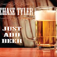 Just Add Beer by Chase Tyler