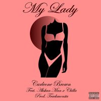My Lady (feat. Akshun Man, Chilla) [Prod. Trackmonsta] by Carleone Brown