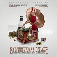 Dysfunctional Decade : From Nothing To Worse by Dialekt & DJ Doo Wop