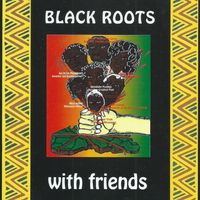 With Friends by Black Roots